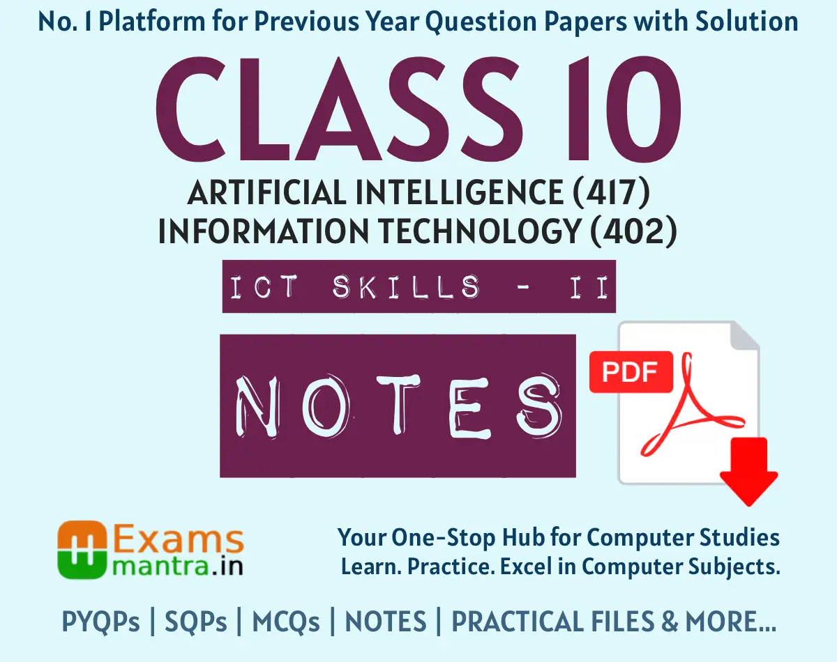 Class 10 IT 402 and AI 417 ICT Skills Notes